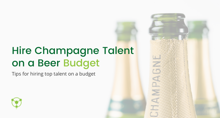 Hire Champagne Talent on Beer budget