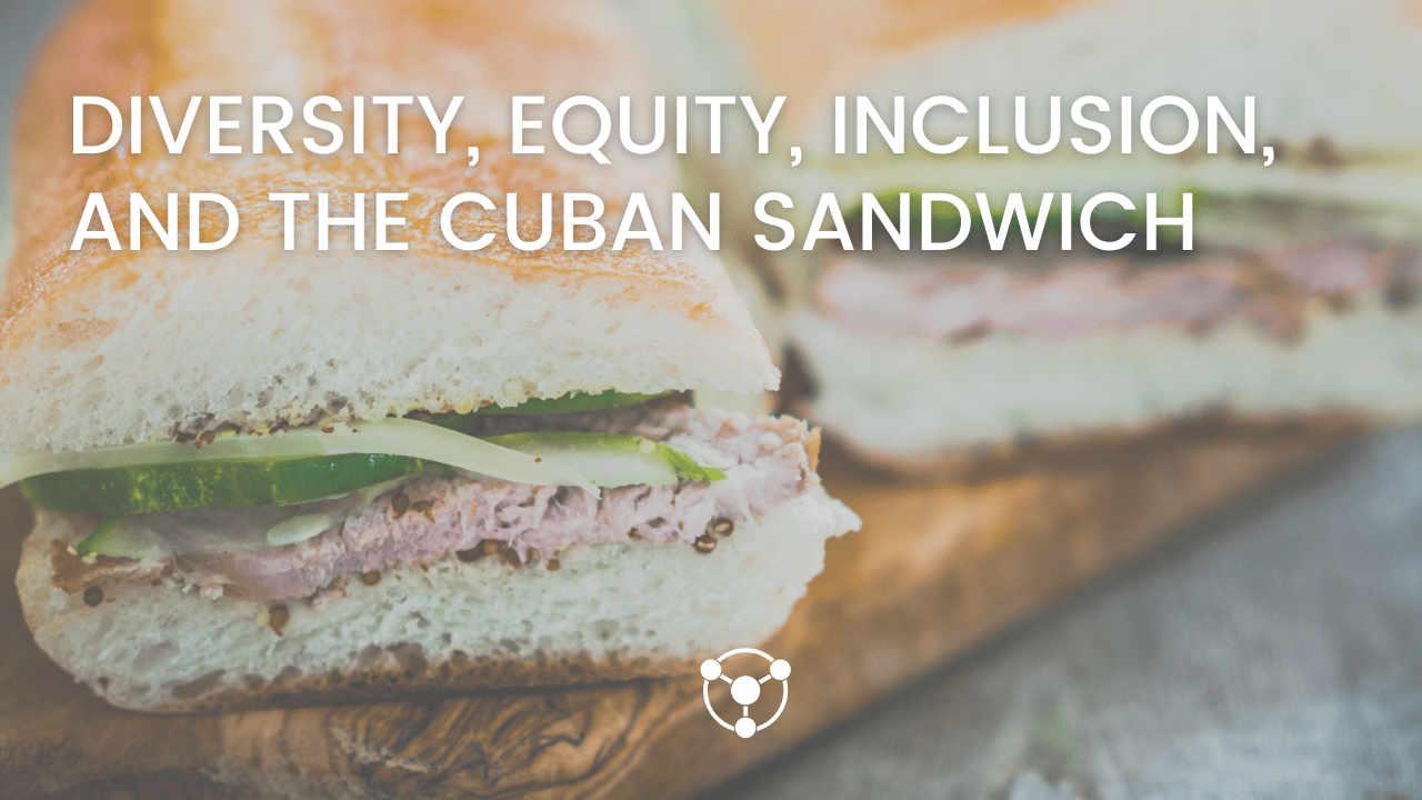 DEI and the Cuban Sandwich